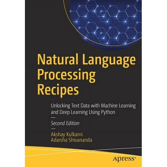 Natural Language Processing Recipes: Unlocking Text Data with Machine Learning and Deep Learning Using Python, (Paperback)