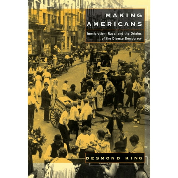 Making Americans: Immigration, Race, and the Origins of the Diverse Democracy (Paperback)