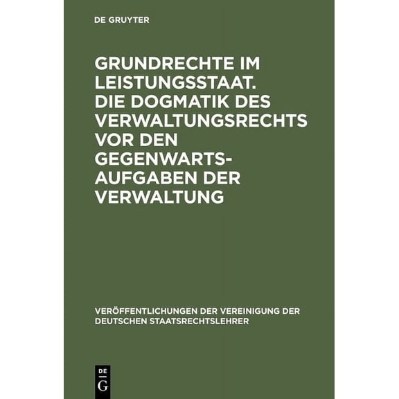 Veröffentlichungen Der Vereinigung Der D Grundrechte im Leistungsstaat. Die Dogmatik des Verwaltungsrechts vor den Gegenwartsaufgaben der Verwaltung, Book 30, (Hardcover)