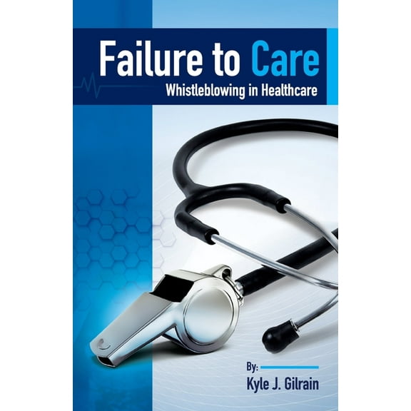 Failure to Care: Whistleblowing in Healthcare, (Paperback)