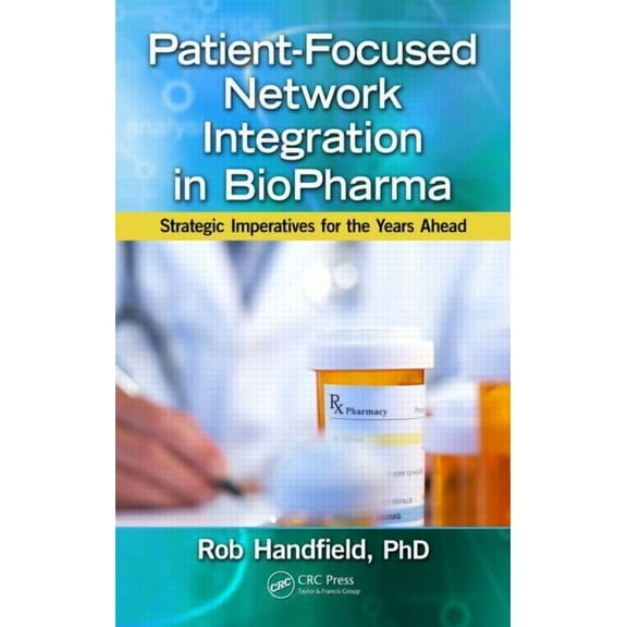 Patient-Focused Network Integration in Biopharma: Strategic Imperatives for the Years Ahead, (Hardcover)
