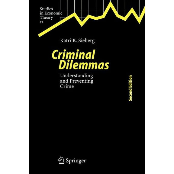 Studies in Economic Theory Criminal Dilemmas: Understanding and Preventing Crime, Book 12, (Paperback)