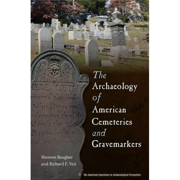 American Experience in Archaeological Pe The Archaeology of American Cemeteries and Gravemarkers, (Hardcover)