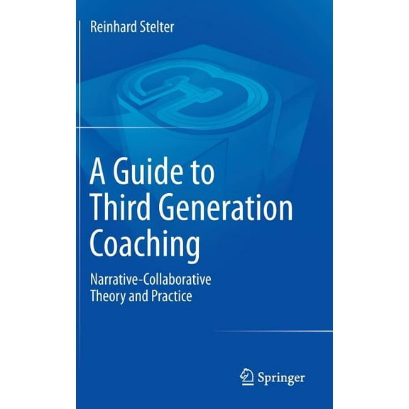 A Guide to Third Generation Coaching: Narrative-Collaborative Theory and Practice, (Hardcover)