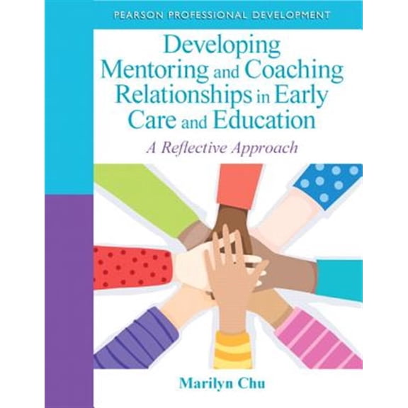 Pre-Owned Developing Mentoring and Coaching Relationships in Early Care and Education: A Reflective Approach (Practical Resources in ECE)