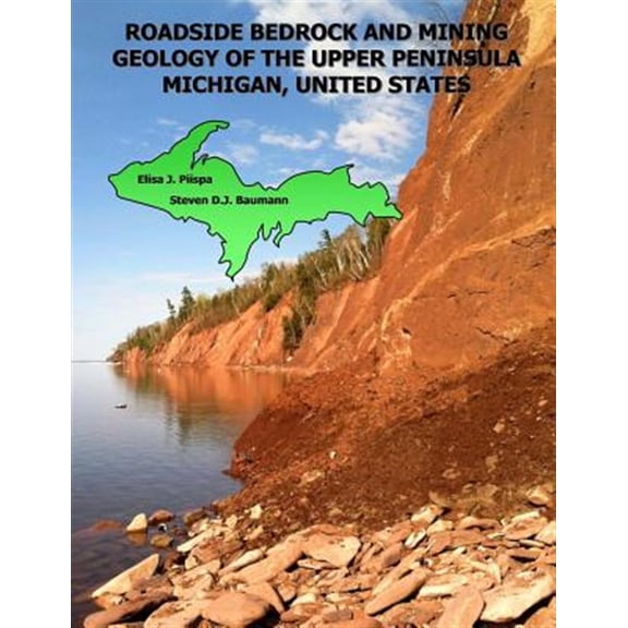 Pre-Owned Roadside Bedrock and Mining Geology of the Upper Peninsula Michigan, United States (Paperback) by Elisa J Piispa, Sandra Karen Dylka, Sierra D R Martinez