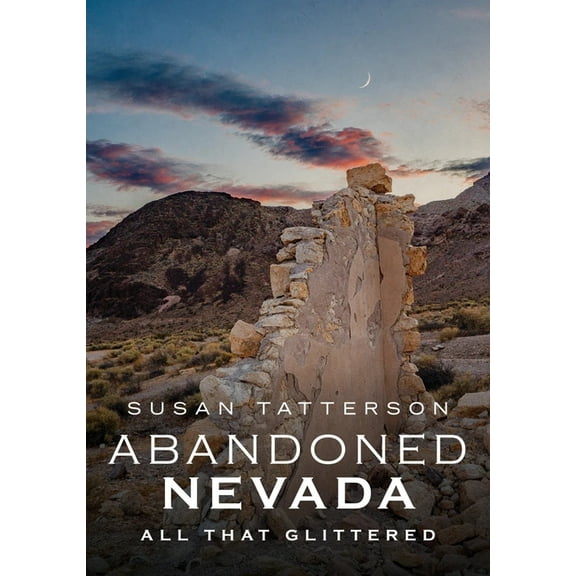 Abandoned Nevada : All That Glittered (Paperback)