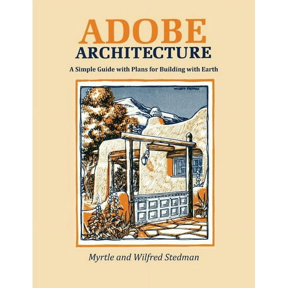 Adobe Architecture: A Simple Guide with Plans for Building with Earth, (Paperback)