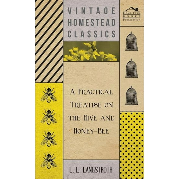 A Practical Treatise On The Hive And Honey-Bee (Hardcover)