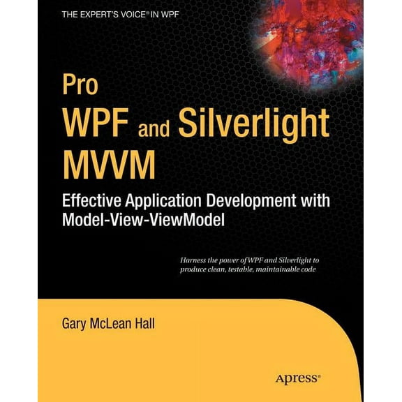 Expert's Voice in WPF Pro WPF and Silverlight MVVM: Effective Application Development with Model-View-Viewmodel, (Paperback)