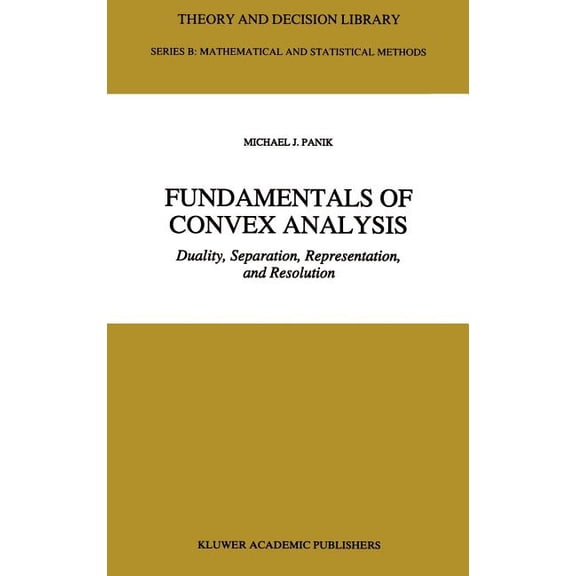 Theory and Decision Library B Fundamentals of Convex Analysis: Duality, Separation, Representation, and Resolution, Book 24, (Hardcover)