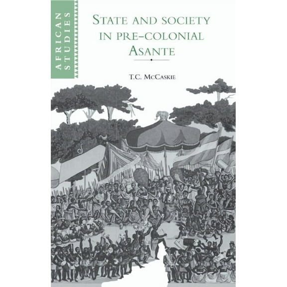 African Studies State and Society in Pre-Colonial Asante, Book 79, (Hardcover)