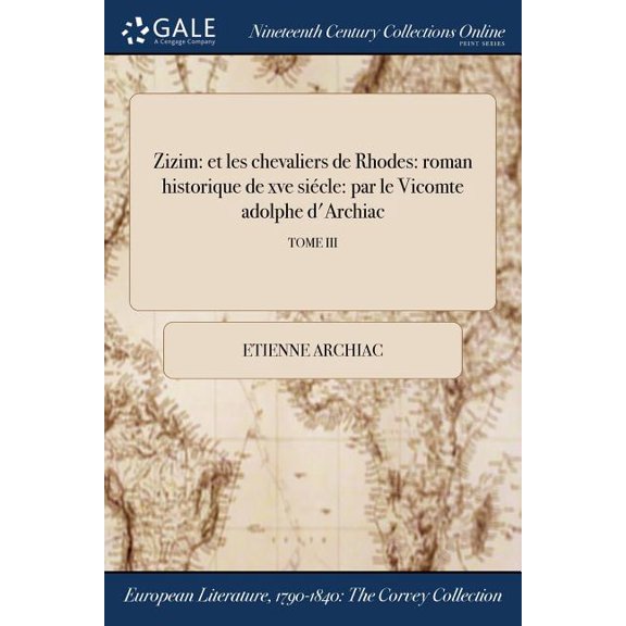 Zizim: et les chevaliers de Rhodes: roman historique de xve siécle: par le Vicomte adolphe d'Archiac; TOME III (Paperback)