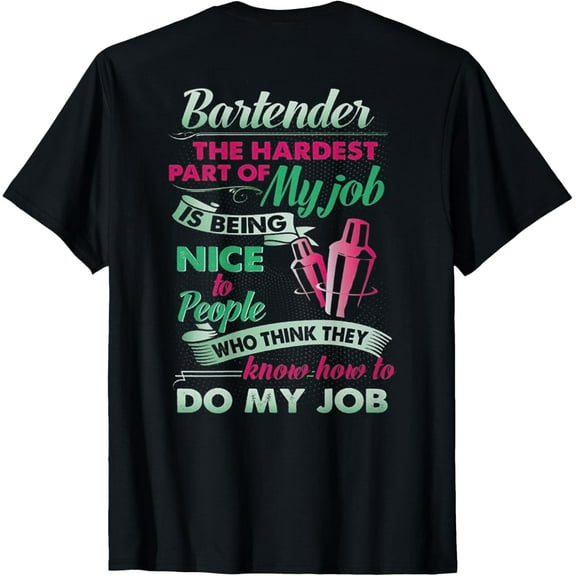 Bartender The Hardest Part Of My Job Is Being Nice (on back) T-Shirt