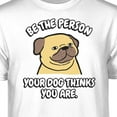 thumbnail image 2 of Teelocity Be The Person Your Dog Thinks You are Graphic T-Shirt (X-Large - Standard Fit, White), 2 of 4