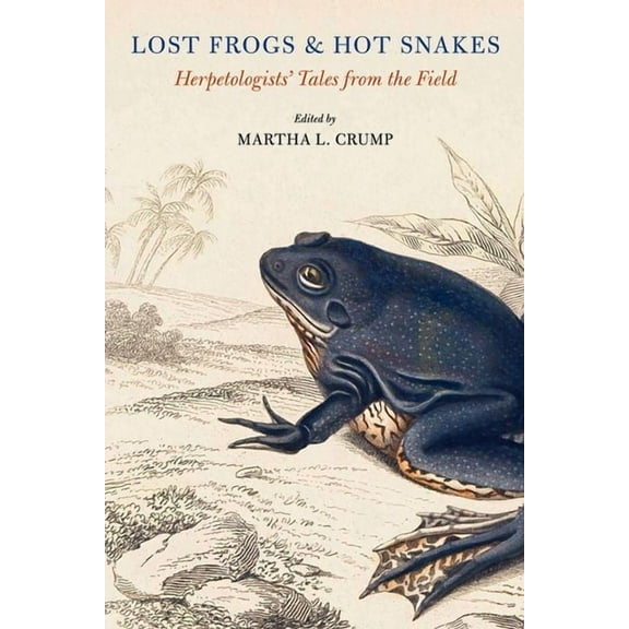 Lost Frogs and Hot Snakes: Herpetologists' Tales from the Field, (Paperback)
