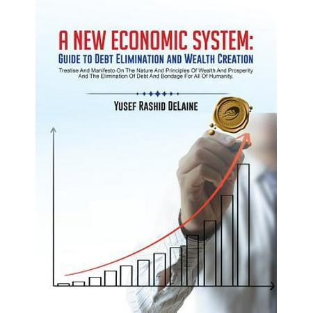 A New Economic System: Guide to Debt Elimination and Wealth Creation - (The Best Economic System)