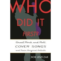 Who Did It First? Who Did It First?: Great Rock and Roll Cover Songs and Their Original Artists, (Hardcover)