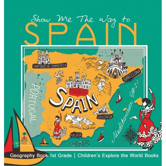 Show Me The Way to Spain - Geography Book 1st Grade Children's Explore the World Books, (Hardcover)