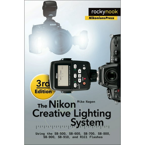 Pre-Owned The Nikon Creative Lighting System, 3rd Edition: Using the Sb-500, Sb-600, Sb-700, Sb-800, Sb-900, Sb-910, and R1c1 Flashes (Paperback) 1937538664 9781937538668