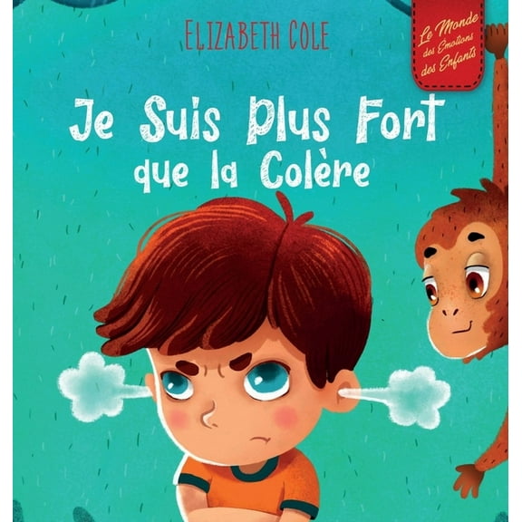 World of Kids Emotions Je Suis Plus Fort que la Colère: un Livre Illustré sur la Gestion de la Colère et qui Traite des Émotions des Enfants (S, (Hardcover)