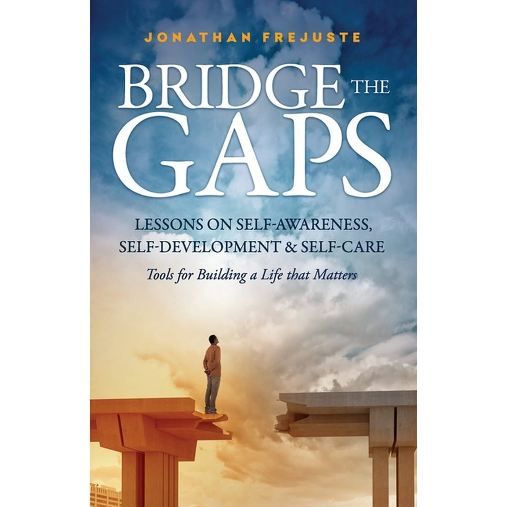 Bridge the Gaps Bridge the Gaps Lessons on SelfAwareness, Self