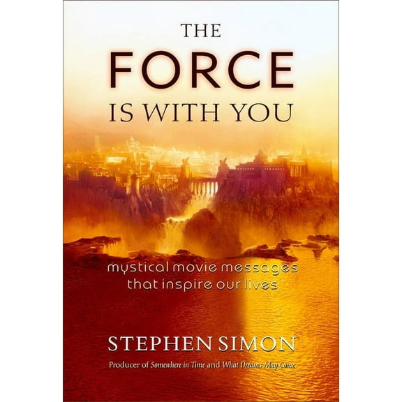 Force Is with You : Mystical Movie Messages That Inspire Our Lives (Paperback)