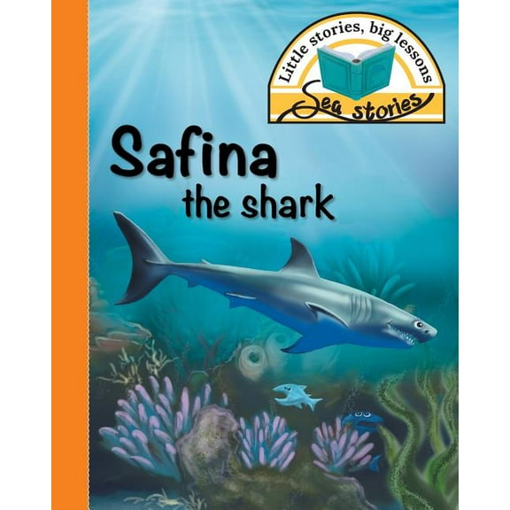 Sea Stories Safina the shark: Little stories, big lessons, (Paperback)