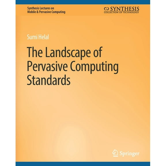 Synthesis Lectures on Mobile & Perva The Landscape of Pervasive Computing Standards, (Paperback)