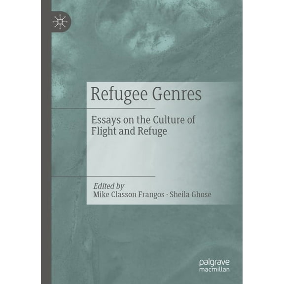 Refugee Genres: Essays on the Culture of Flight and Refuge, (Hardcover)