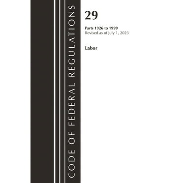 Code of Federal Regulations, Title 29 La Code of Federal Regulations, Title 29 Labor/OSHA 1926 - 1999, Revised as of July 1, 2023, (Paperback)