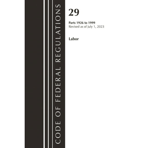 Code of Federal Regulations, Title 29 La Code of Federal Regulations, Title 29 Labor/OSHA 1926 - 1999, Revised as of July 1, 2023, (Paperback)