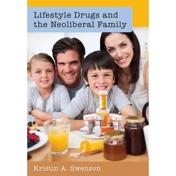 Popular Culture and Everyday Life: Lifestyle Drugs and the Neoliberal Family (Hardcover)