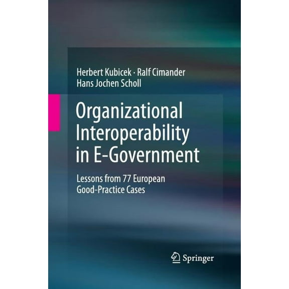 Organizational Interoperability in E-Government: Lessons from 77 European Good-Practice Cases, (Paperback)