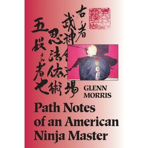 Pre-Owned Path Notes of an American Ninja Master (Paperback 9781556431579) by Glenn J Morris