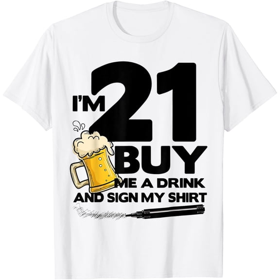 Exquisite and comfortable-I'm 21 Buy Me a Drink and Sign My 21st Birthday Beer T-Shirt