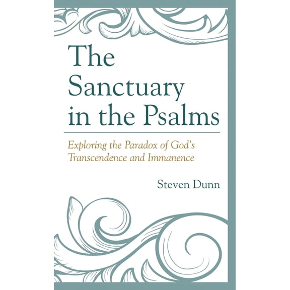The Sanctuary in the Psalms: Exploring the Paradox of God's Transcendence and Immanence, (Hardcover)