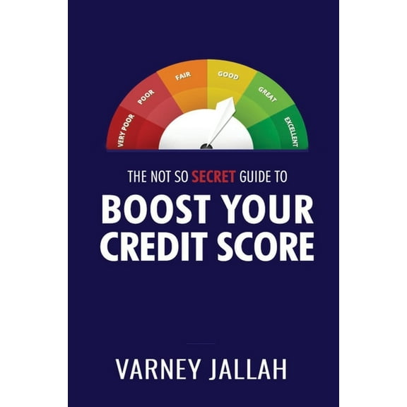 The Not So Secret Guide To Boost Your Credit Score (Paperback)