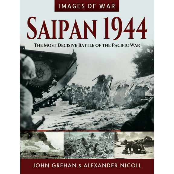 Images of War: Saipan 1944: The Most Decisive Battle of the Pacific War (Paperback)
