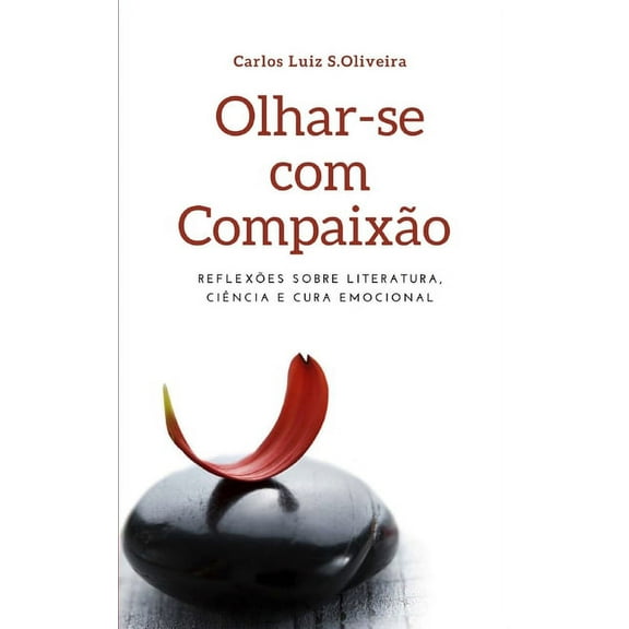 Série Literatura, Ciência E Cura Emocional: Olhar-se com Compaixão: Reflexões sobre Literatura, Ciência e Cura Emocional (Paperback)