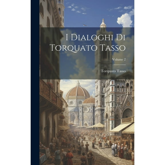 I Dialoghi Di Torquato Tasso; Volume 2 (Hardcover)