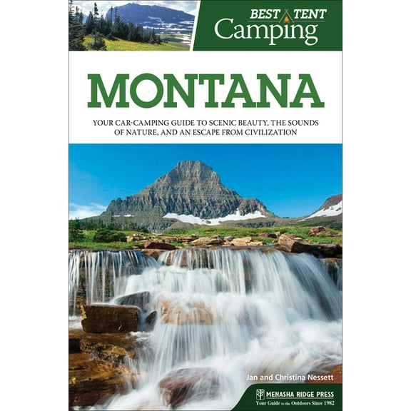 Best Tent Camping Best Tent Camping: Montana: Your Car-Camping Guide to Scenic Beauty, the Sounds of Nature, and an Escape from Civilizati, (Hardcover)