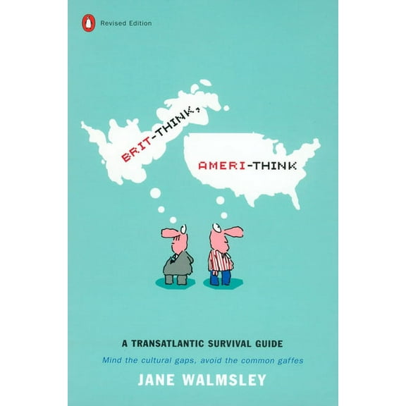 Brit-Think, Ameri-Think: A Transatlantic Survival Guide, Revised Edition, (Paperback)