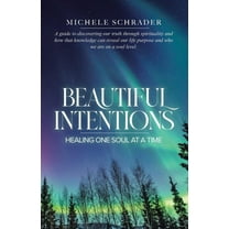 Beautiful Intentions: Healing One Soul at a Time, (Paperback)