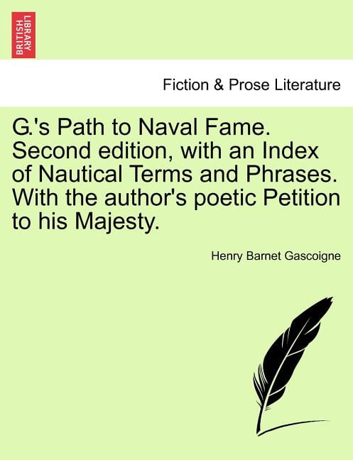 Bien educado desfile Observar G.'s Path to Naval Fame. Second Edition, with an Index of Nautical Terms  and Phrases. with the Author's Poetic Petition to His Majesty. - Walmart.com
