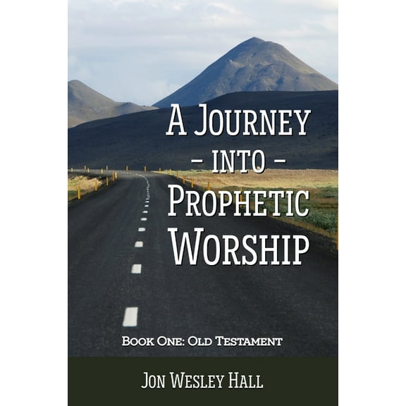 A Journey into Prophetic Worship. Book 1: Old Testament, (Paperback)