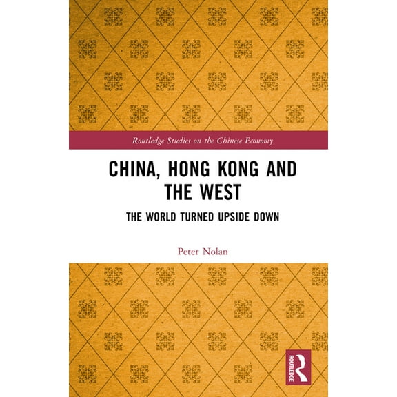 Routledge Studies on the Chinese Economy China, Hong Kong and the West: The World Turned Upside Down, (Hardcover)