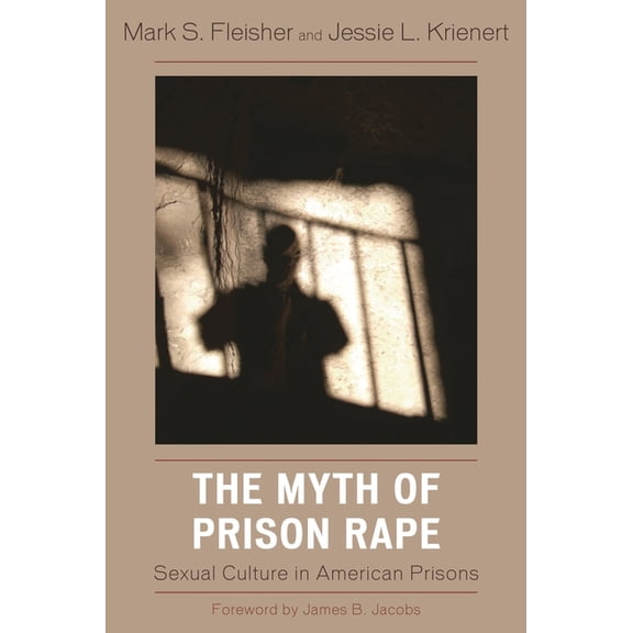 The Myth of Prison Rape: Sexual Culture in American Prisons, (Paperback)