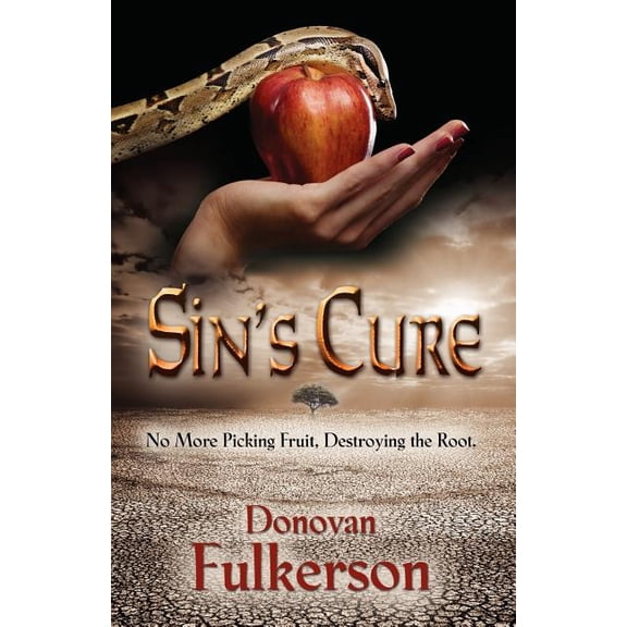 Sin's Cure: No More Picking Fruit, Destroying the Root, (Paperback)