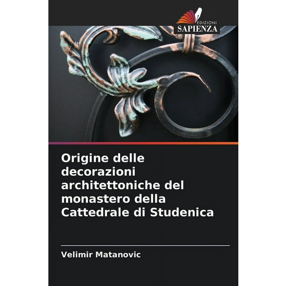 Origine delle decorazioni architettoniche del monastero della Cattedrale di Studenica, (Paperback)